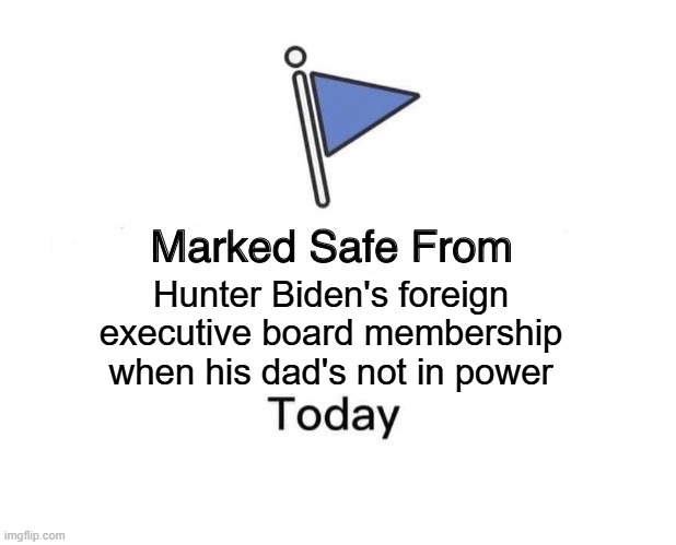Funny How that Works | Hunter Biden's foreign executive board membership when his dad's not in power | image tagged in memes,marked safe from | made w/ Imgflip meme maker