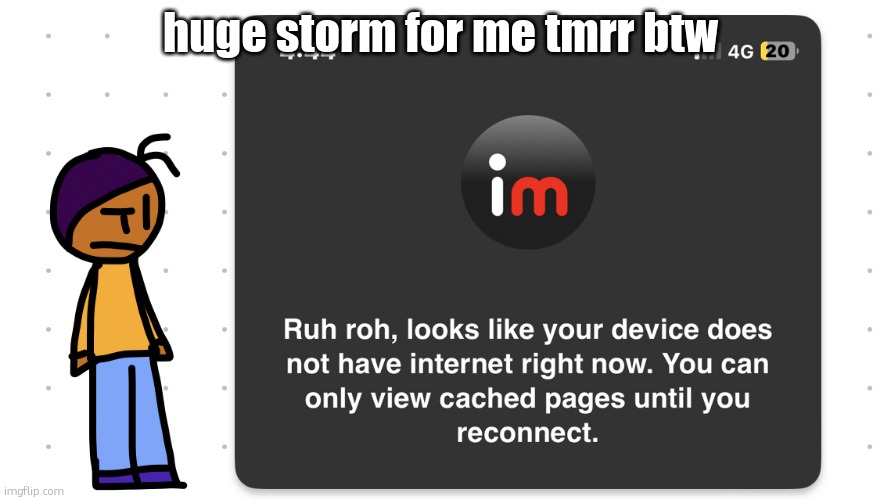 dude... thats.. AWESOME! | huge storm for me tmrr btw | image tagged in who unplugged the wifi | made w/ Imgflip meme maker