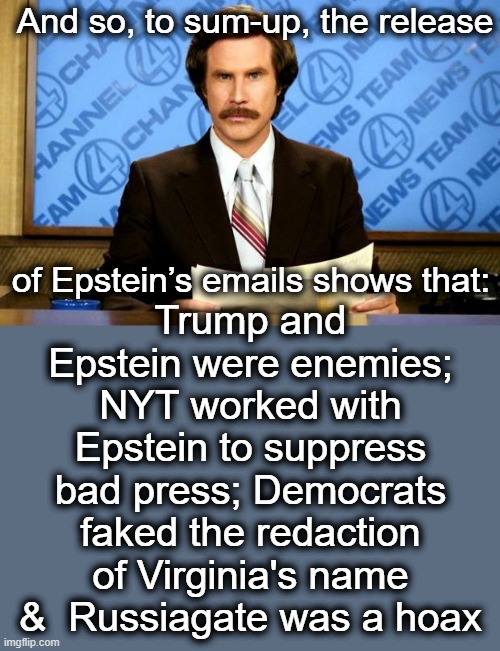 BREAKING NEWS | And so, to sum-up, the release; Trump and Epstein were enemies;
NYT worked with Epstein to suppress bad press; Democrats faked the redaction of Virginia's name &  Russiagate was a hoax; of Epstein’s emails shows that: | image tagged in breaking news | made w/ Imgflip meme maker