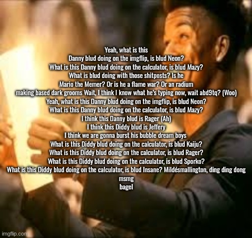 q | Yeah, what is this Danny blud doing on the imgflip, is blud Neon?
What is this Danny blud doing on the calculator, is blud Mazy?
What is blud doing with those shitposts? Is he Mario the Memer? Or is he a flame war? Or an radium making based dark grooms Wait, I think I know what he’s typing now, wait abd9tq? (Woo)
Yeah, what is this Danny blud doing on the imgflip, is blud Neon?
What is this Danny blud doing on the calculator, is blud Mazy?
I think this Danny blud is Rager (Ah)
I think this Diddy blud is Jeffery
I think we are gonna burst his bubble dream boys 
What is this Diddy blud doing on the calculator, is blud Kaiju?
What is this Diddy blud doing on the calculator, is blud Rager?
What is this Diddy blud doing on the calculator, is blud Sporko?
What is this Diddy blud doing on the calculator, is blud Insane? Mildésmallington, ding ding dong
msmg
bagel | image tagged in jimmy butler happy | made w/ Imgflip meme maker