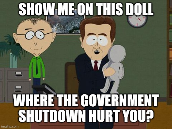 Show me on this doll | SHOW ME ON THIS DOLL; WHERE THE GOVERNMENT SHUTDOWN HURT YOU? | image tagged in show me on this doll | made w/ Imgflip meme maker