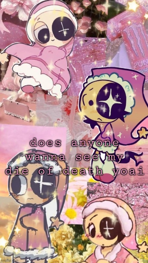 starry night | does anyone wanna see my die of death yoai | image tagged in starry night | made w/ Imgflip meme maker