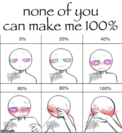 nobody can | none of you can make me 100% | image tagged in try to make me blush meme | made w/ Imgflip meme maker