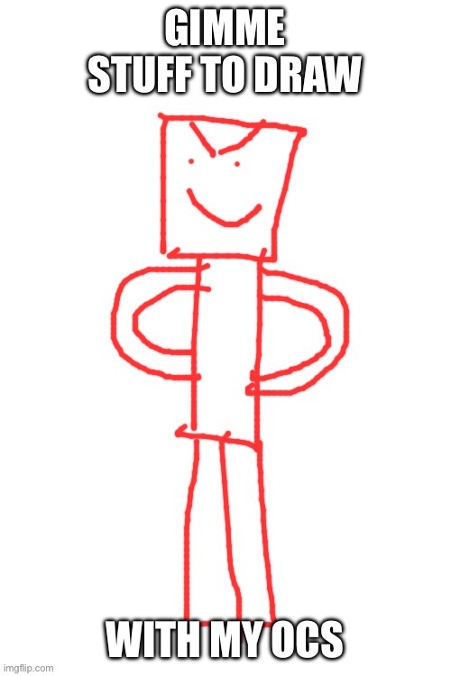 GIMME STUFF TO DRAW; WITH MY OCS | made w/ Imgflip meme maker