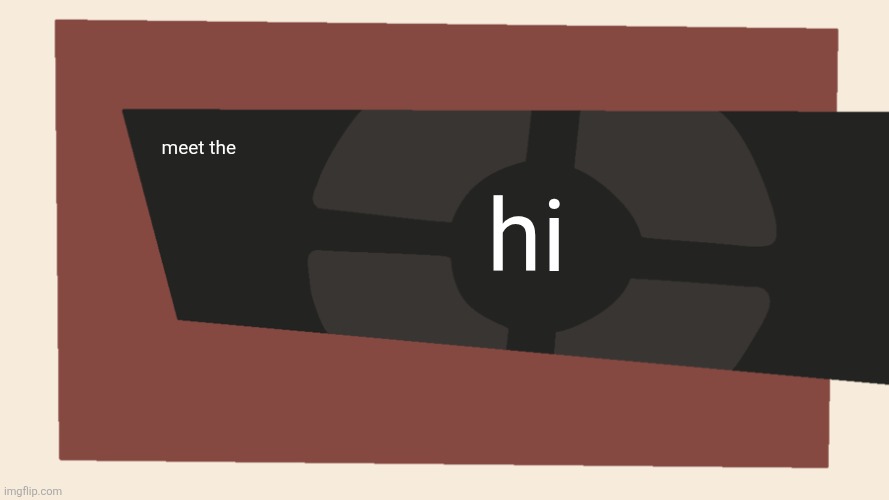 Meet the <Blank> | meet the hi | image tagged in meet the blank | made w/ Imgflip meme maker