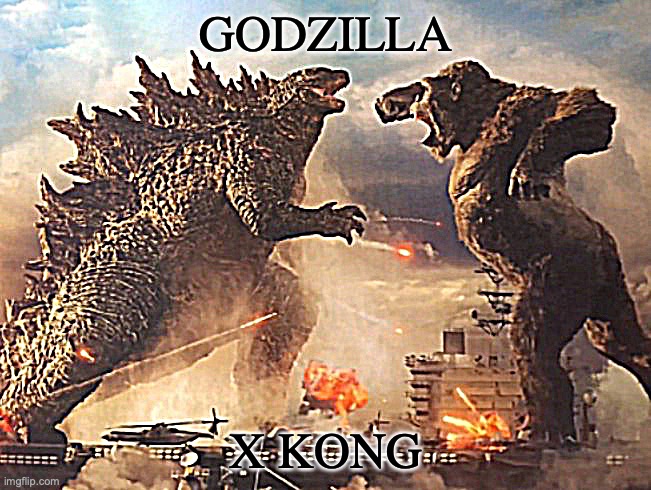 Godzilla VS. kong | GODZILLA; X KONG | image tagged in godzilla vs kong | made w/ Imgflip meme maker