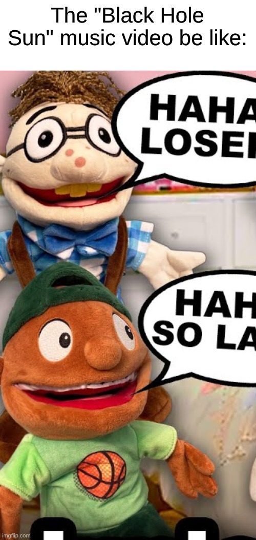 Reminds Me of the Weird Grins They Make in the Music Video | The "Black Hole Sun" music video be like: | image tagged in memes,music,rock music,classic rock,sml | made w/ Imgflip meme maker