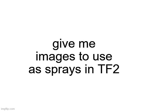 give me images to use as sprays in TF2 | made w/ Imgflip meme maker