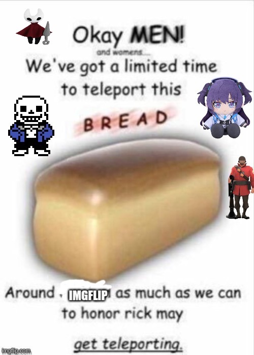 I have done nothing but teleport bread for 3 days | made w/ Imgflip meme maker