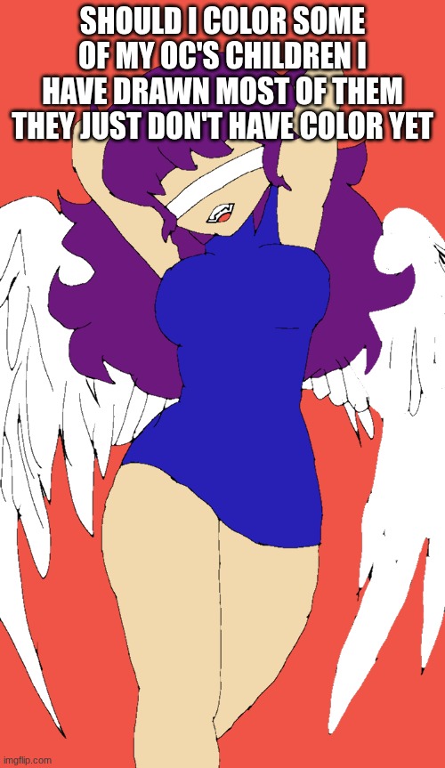 help me decide | SHOULD I COLOR SOME OF MY OC'S CHILDREN I HAVE DRAWN MOST OF THEM THEY JUST DON'T HAVE COLOR YET | made w/ Imgflip meme maker