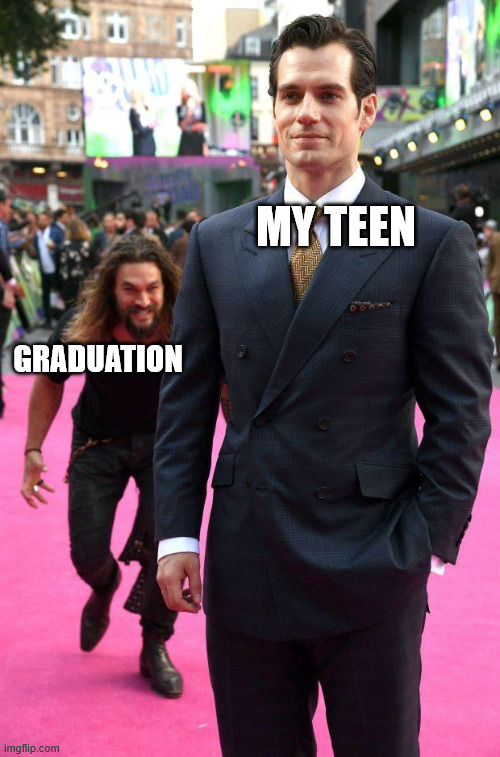 Transition be like | MY TEEN; GRADUATION | image tagged in jason momoa sneaking up to henry cavill | made w/ Imgflip meme maker