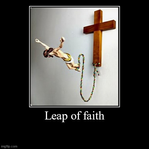 Leap of faith | | image tagged in funny,demotivationals | made w/ Imgflip demotivational maker
