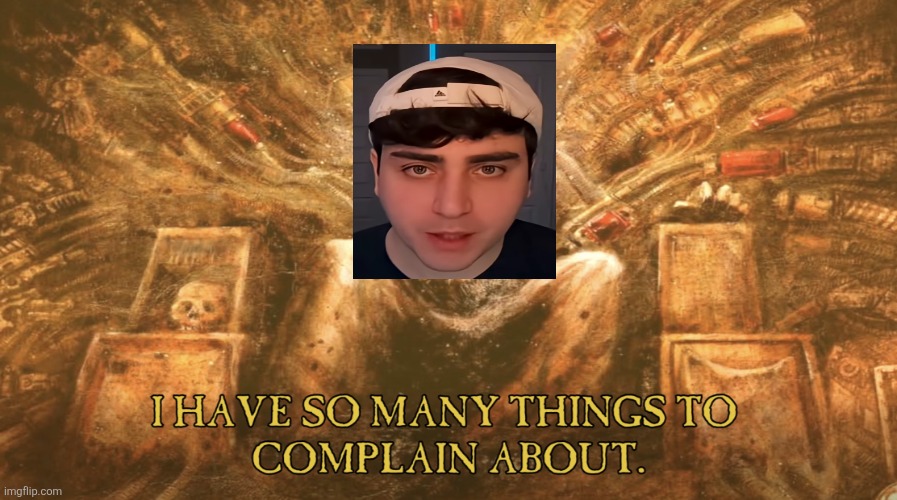 Is it just me I don't he's ever said something positive going on in the world | image tagged in complain,youtube,youtuber,lol so funny,memes | made w/ Imgflip meme maker