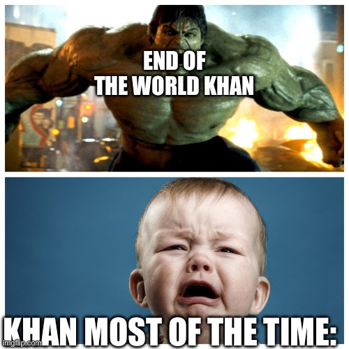 Buff | END OF THE WORLD KHAN; KHAN MOST OF THE TIME: | image tagged in before and after ass wooping,murder drones | made w/ Imgflip meme maker