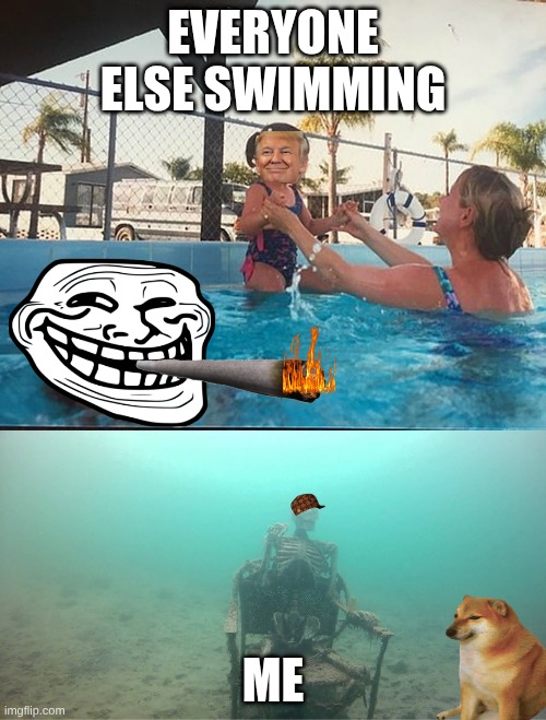 i cant swim | EVERYONE ELSE SWIMMING; ME | image tagged in drowining with skeleton | made w/ Imgflip meme maker