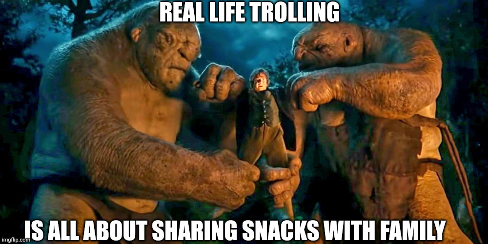Be the troll you want to be in real life | REAL LIFE TROLLING; IS ALL ABOUT SHARING SNACKS WITH FAMILY | image tagged in bilbo and the trolls,trolling,in real life,memes,family,snacks | made w/ Imgflip meme maker