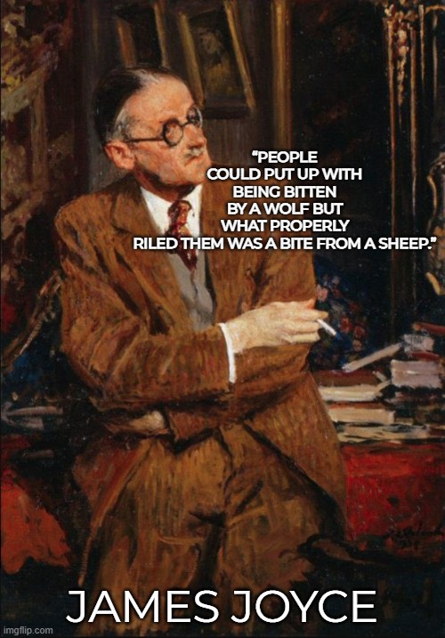 Unexpected Betrayal | “PEOPLE COULD PUT UP WITH BEING BITTEN BY A WOLF BUT WHAT PROPERLY RILED THEM WAS A BITE FROM A SHEEP.”; JAMES JOYCE | image tagged in james joyce by jacques-emile blanche,james joyce,wolf,sheep,betrayal | made w/ Imgflip meme maker
