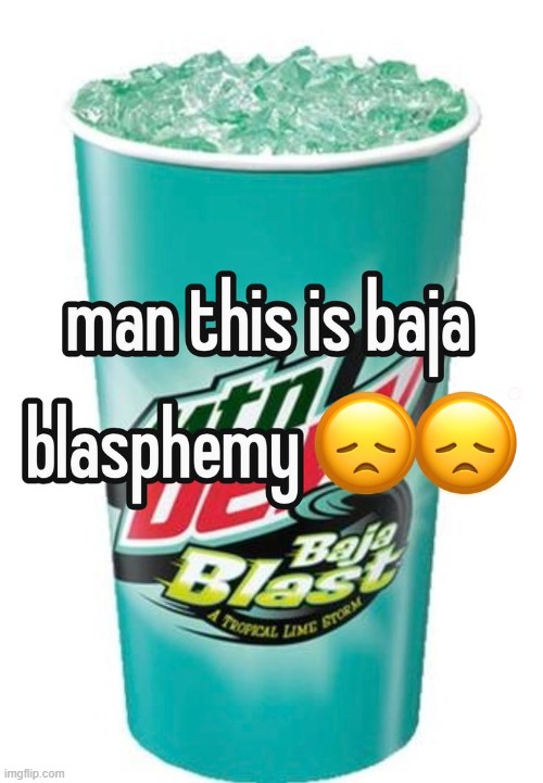 there was not glug glug cat image with baja blast </3 | made w/ Imgflip meme maker