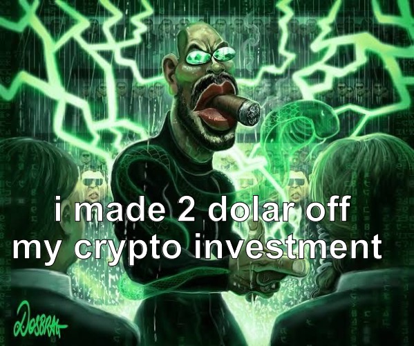 i made 2 dolar off my crypto investment | made w/ Imgflip meme maker