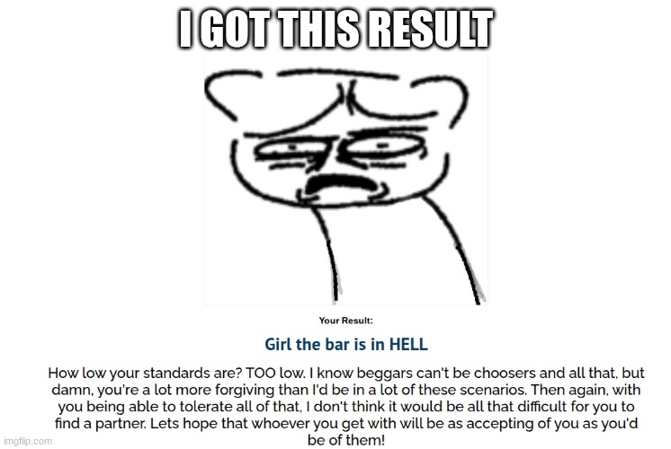 https://uquiz.com/quiz/QdCVrS/how-high-low-are-your-standards?p=6796870 | I GOT THIS RESULT | made w/ Imgflip meme maker