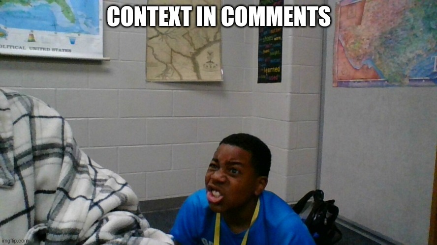 CONTEXT IN COMMENTS | made w/ Imgflip meme maker