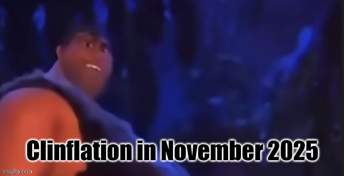 Grug | Clinflation in November 2025 | image tagged in grug | made w/ Imgflip meme maker