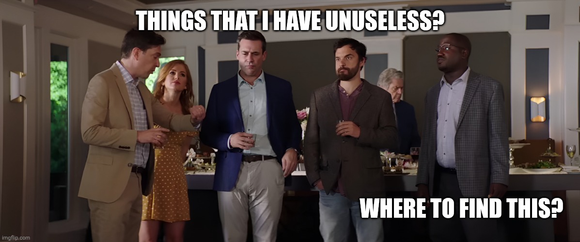 Back again? | THINGS THAT I HAVE UNUSELESS? WHERE TO FIND THIS? | image tagged in things that i have x | made w/ Imgflip meme maker