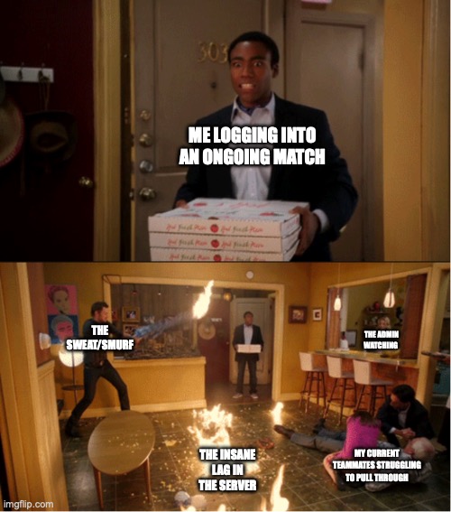 Murphys law states anything that can go wrong will go wrong so how tf do you fail this bad at developing a game like this? | ME LOGGING INTO AN ONGOING MATCH; THE SWEAT/SMURF; THE ADMIN WATCHING; MY CURRENT TEAMMATES STRUGGLING TO PULL THROUGH; THE INSANE LAG IN THE SERVER | image tagged in community fire pizza meme,video games,development,online gaming | made w/ Imgflip meme maker