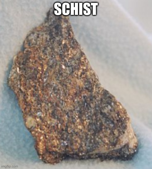 rock | SCHIST | image tagged in rock | made w/ Imgflip meme maker