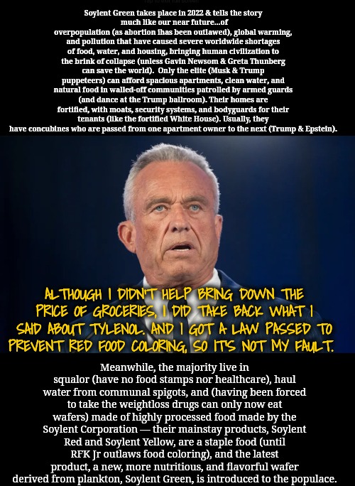 Soylent Green takes place in 2022 & tells the story
 much like our near future...of overpopulation (as abortion ihas been outlawed), global  | made w/ Imgflip meme maker