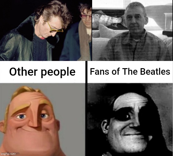 No disrespect intended, but these were the last known photos of John and George before they were gone with us... | Fans of The Beatles; Other people | image tagged in people who don't know vs people who know,those who know,mr incredible,traumatized mr incredible,the beatles,beatles | made w/ Imgflip meme maker