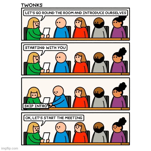 image tagged in meeting,button,skip,intro,skip intro,relatable | made w/ Imgflip meme maker