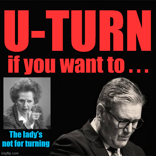 UK Immigration - Another Starmer U-Turn? - #Thatcher | U-TURN; if you want to . . . The lady's not for turning; #Immigration #Starmerout #Labour #KeirStarmer #labourisdead #nevervotelabour #Antisemitism #Savile #Paedo #Worboys #GroomingGangs #Paedophile #IllegalImmigration #Immigrants #Invasion #StarmerResign #strikes #DigitalID #ID 
Starmerout Labour Starmer Mandelson Rayner Blair KeirStarmer labourisdead Illegal Immigration Immigrants Invasion StarmerResign Island of strangers Lucy Connolly Two-Tier Justice Andy Burnham Hadush Kebatu Iranian immigrant | image tagged in starmerout labour starmer,illegal immigration immigrants invasion,starmerresign island of strangers,blair digital id,thatcher | made w/ Imgflip meme maker