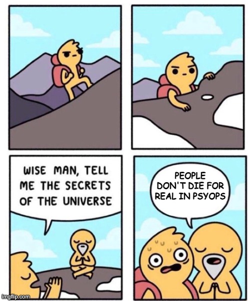 Nobody Died Nobody Got Hurt | PEOPLE DON'T DIE FOR REAL IN PSYOPS | image tagged in wise man secrets,psyops,shooting hoax,fake terror,staged events,autohoax | made w/ Imgflip meme maker