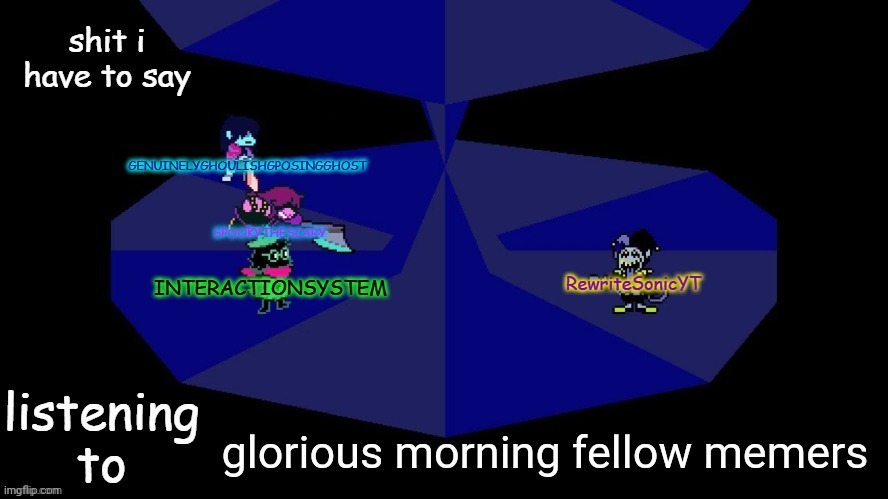 system, rewrite, bob, and posing alien shared temp | glorious morning fellow memers | image tagged in system rewrite bob and posing alien shared temp | made w/ Imgflip meme maker