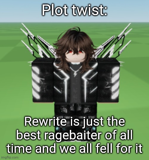 Jamie | Plot twist:; Rewrite is just the best ragebaiter of all time and we all fell for it | image tagged in jamie | made w/ Imgflip meme maker