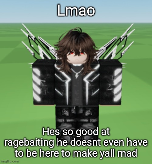 Jamie | Lmao; Hes so good at ragebaiting he doesnt even have to be here to make yall mad | image tagged in jamie | made w/ Imgflip meme maker