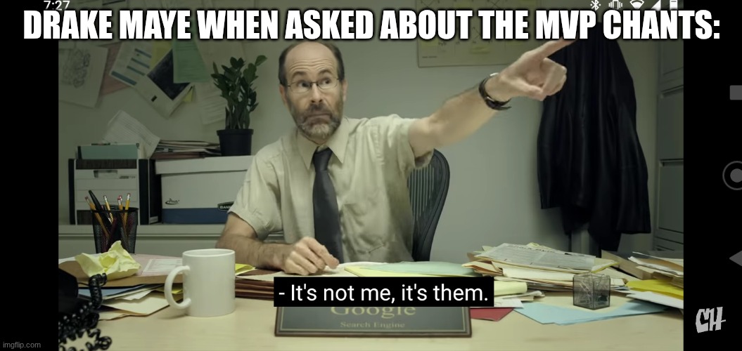 Dude is too humble | DRAKE MAYE WHEN ASKED ABOUT THE MVP CHANTS: | image tagged in it's not me it's them | made w/ Imgflip meme maker