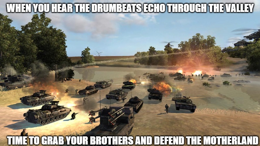 World in Conflict | WHEN YOU HEAR THE DRUMBEATS ECHO THROUGH THE VALLEY; TIME TO GRAB YOUR BROTHERS AND DEFEND THE MOTHERLAND | image tagged in world in conflict,slavic lives matter,slavic battle | made w/ Imgflip meme maker