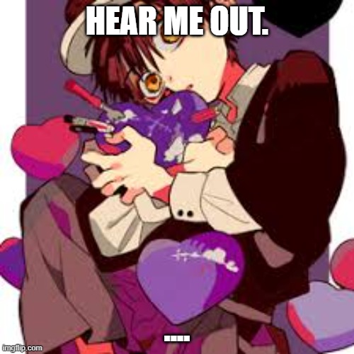 But theres this momentary beam of light | HEAR ME OUT. .... | made w/ Imgflip meme maker