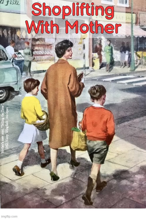 Yeh | image tagged in ladybird,shoplifting,shopping,children,mother | made w/ Imgflip meme maker