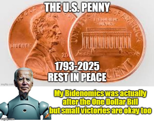 And Autopen nearly succeeded | My Bidenomics was actually after the One Dollar Bill but small victories are okay too | image tagged in penny dollar bidenomics meme | made w/ Imgflip meme maker