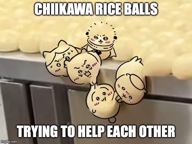 Chiikawa Rice Balls | CHIIKAWA RICE BALLS; TRYING TO HELP EACH OTHER | image tagged in funny,fun,chiikawa | made w/ Imgflip meme maker