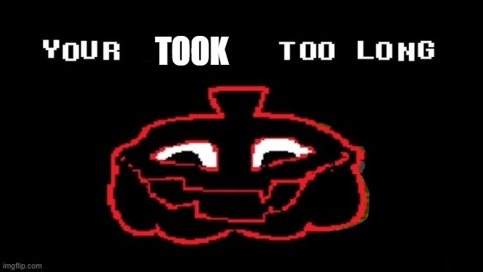 post when someone says there is a link in comments but it takes a while to post the link in there | TOOK | image tagged in your taking too long | made w/ Imgflip meme maker