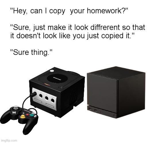 The GameCube And The Steam Machine | image tagged in hey can i copy your homework | made w/ Imgflip meme maker