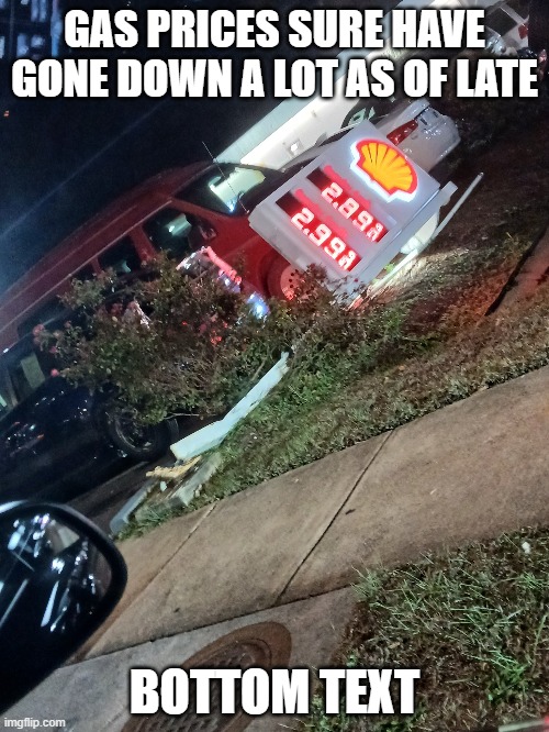 TIIIMMMMBBBEEEERRRRRRRRRRRRRR | GAS PRICES SURE HAVE GONE DOWN A LOT AS OF LATE; BOTTOM TEXT | image tagged in gas prices,going down,bottom text | made w/ Imgflip meme maker