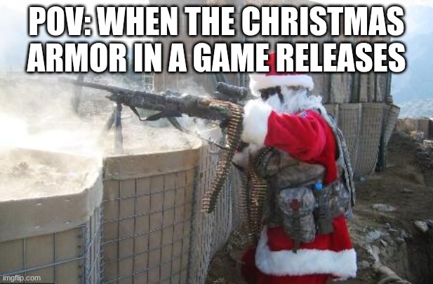 hohoho homing missile engage! | POV: WHEN THE CHRISTMAS ARMOR IN A GAME RELEASES | image tagged in memes,hohoho | made w/ Imgflip meme maker