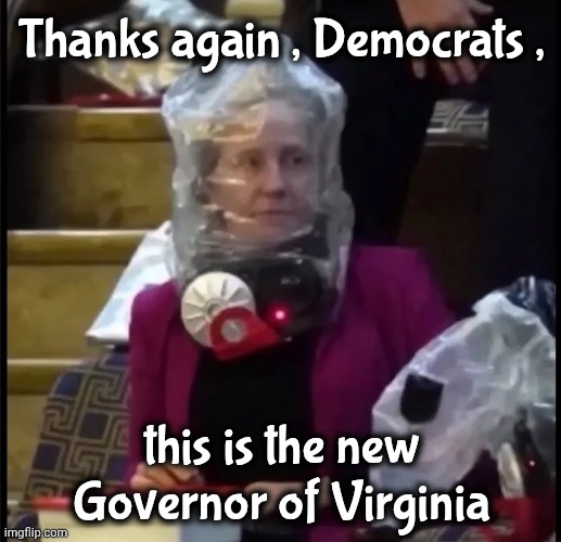 Just a Freak Show | Thanks again , Democrats , this is the new Governor of Virginia | image tagged in democrats democratting,inclusion,crazy people need jobs,apply now,the future world if | made w/ Imgflip meme maker