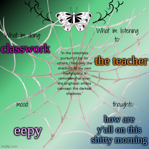 sammy's announcement temp | the teacher; classwork; eepy; how are y'all on this shitty morning | image tagged in sammy's announcement temp | made w/ Imgflip meme maker