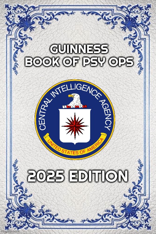 Psyops memes | GUINNESS BOOK OF PSY OPS; 2025 EDITION | image tagged in politics | made w/ Imgflip meme maker